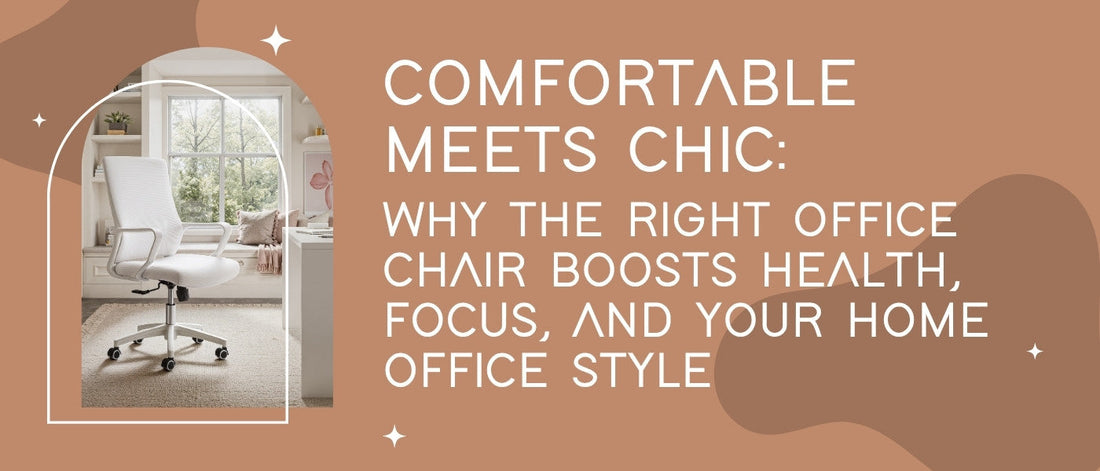 Comfortable Meets Chic: Why the Right Office Chair Boosts Health, Focus, and Your Home Office Style